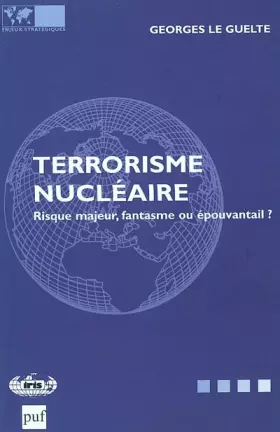 Couverture du produit · Le terrorisme nucléaire : Risque majeur, fantasme ou épouvantail ?