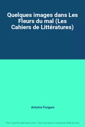 Couverture du produit · Quelques images dans Les Fleurs du mal (Les Cahiers de Littératures)