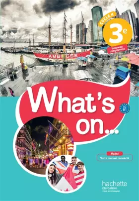 Couverture du produit · What's on... anglais cycle 4 / 3e - Livre élève - éd. 2017