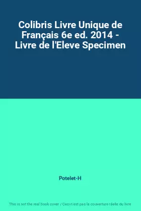 Couverture du produit · Colibris Livre Unique de Français 6e ed. 2014 - Livre de l'Eleve Specimen