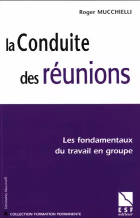Couverture du produit · La conduite des réunions : Les fondamentaux du travail en groupe