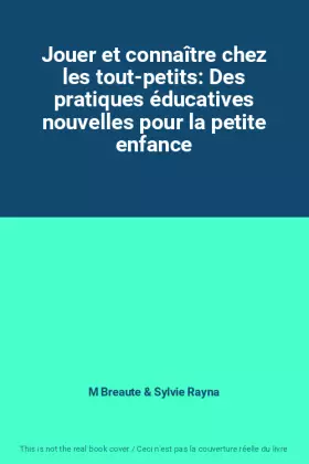 Couverture du produit · Jouer et connaître chez les tout-petits: Des pratiques éducatives nouvelles pour la petite enfance