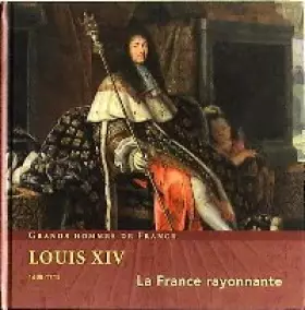 Couverture du produit · Louis XIV 1638-1715, La France rayonnante