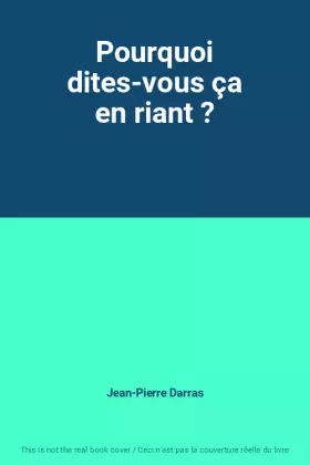 Couverture du produit · Pourquoi dites-vous ça en riant ?