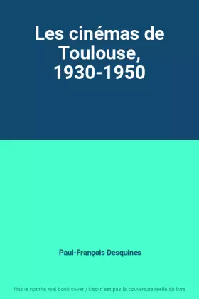 Couverture du produit · Les cinémas de Toulouse, 1930-1950
