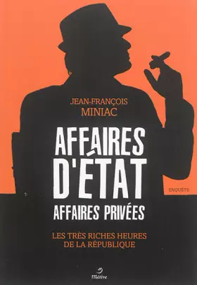 Couverture du produit · Affaires d'Etat, affaires privées: Les très riches heures de la République