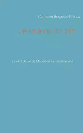 Couverture du produit · Je reviens de loin: Le récit de vie de Madeleine Dumazel-Guetté