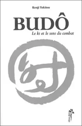 Couverture du produit · Budô : Le Ki et le sens du combat