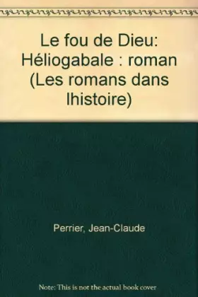 Couverture du produit · Le fou de dieu, heliogabale : roman