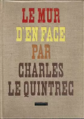 Couverture du produit · Charles Le Quintrec. Le Mur d'en face