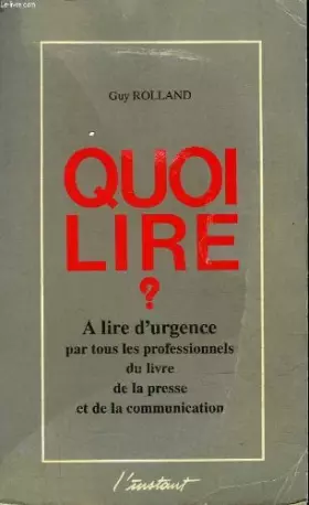 Couverture du produit · Quoi lire ? : à lire d'urgence par tous les professionnels du livre de la presse et de la communication
