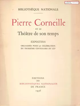 Couverture du produit · Pierre Corneille et le théâtre de son temps : Exposition organisée pour la célébration du troisième centenaire du Cid, Biblioth