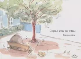 Couverture du produit · L'ogre, l'arbre et l'enfant