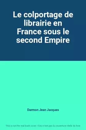 Couverture du produit · Le colportage de librairie en France sous le second Empire