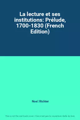 Couverture du produit · La lecture et ses institutions: Prélude, 1700-1830 (French Edition)