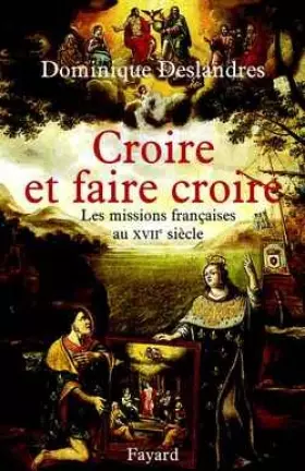 Couverture du produit · Croire et faire croire : Les missions françaises au XVIIe siècle