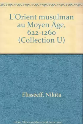 Couverture du produit · L'Orient musulman au Moyen âge : 622-1260 (Collection U)