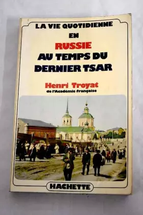Couverture du produit · LA VIE QUOTIDIENNE EN RUSSIE AU TEMPS DU DERNIER TSAR.