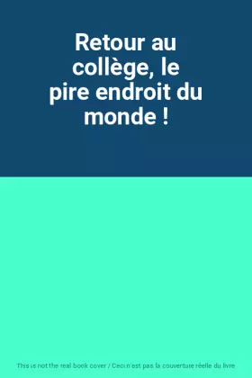 Couverture du produit · Retour au collège, le pire endroit du monde !