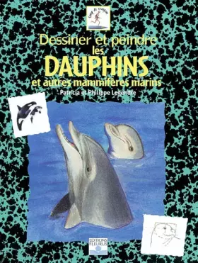 Couverture du produit · Dessiner et peindre les dauphins et autres mammifères marins
