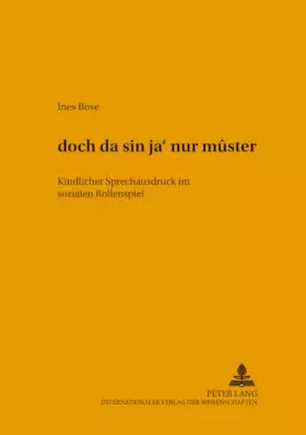 Couverture du produit · «dóch da sín ja’ nur mûster»: Kindlicher Sprechausdruck im sozialen Rollenspiel (Hallesche Schriften zur Sprechwissenschaft und