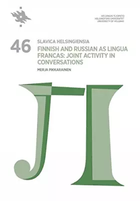 Couverture du produit · Slavica Helsingiensia 46. Finnish and Russian as Lingua Francas: Joint Activity in Conversations