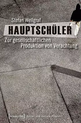 Couverture du produit · Hauptschüler: Zur gesellschaftlichen Produktion von Verachtung (Kultur und soziale Praxis)