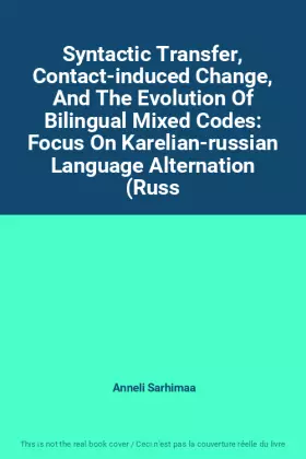 Couverture du produit · Syntactic Transfer, Contact-induced Change, And The Evolution Of Bilingual Mixed Codes: Focus On Karelian-russian Language Alte