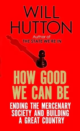 Couverture du produit · How Good We Can Be: Ending the Mercenary Society and Building a Great Country