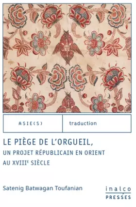 Couverture du produit · Le piège de l'orgueil: UN PROJET RÉPUBLICAIN EN ORIENT AU XVIIIÈME SIÈCLE