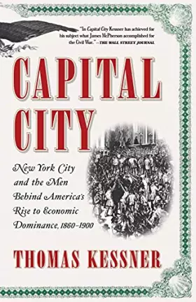 Couverture du produit · Capital City: New York City and the Men Behind America's Rise to Economic Dominance, 1860-1900