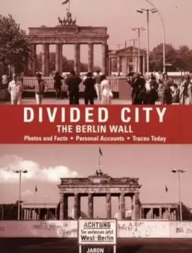 Couverture du produit · Divided City - The Berlin Wall: Photos and Facts, Personal Accounts, Traces Today