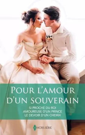 Couverture du produit · Pour l'amour d'un souverain: Si proche du roi - Amoureuse d'un prince - Le devoir d'un cheikh