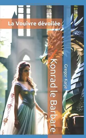 Couverture du produit · Konrad le Barbare: La Vouivre dévoilée (Chroniques Vardooziennes) (French Edition)