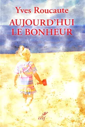Couverture du produit · Aujourd'hui le bonheur: A la découverte du sens de la vie