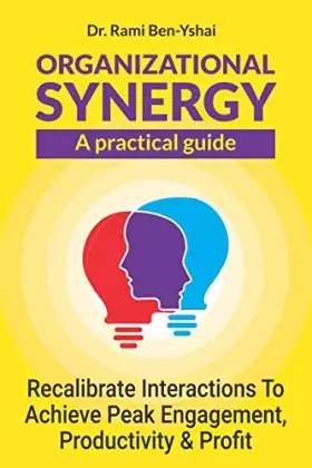 Couverture du produit · Organizational Synergy - A Practical Guide: Recalibrate Interactions to achieve Peak engagement, productivity & Profit