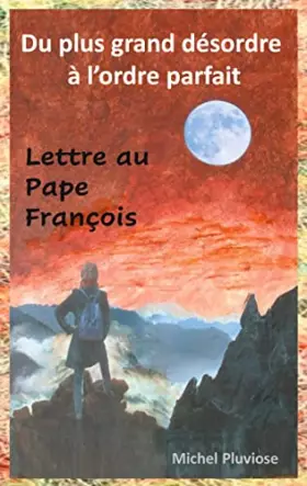 Couverture du produit · Du plus grand désordre à l'ordre parfait: Lettre au Pape François