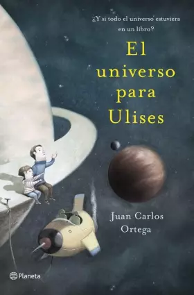 Couverture du produit · El universo para Ulises: ¿Y si todo el universo estuviera en un libro? (Planeta)