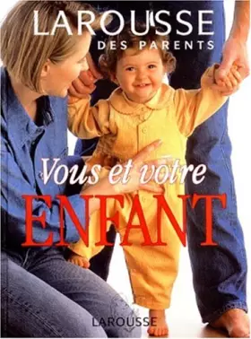 Couverture du produit · Vous et votre enfant : Larousse des parents