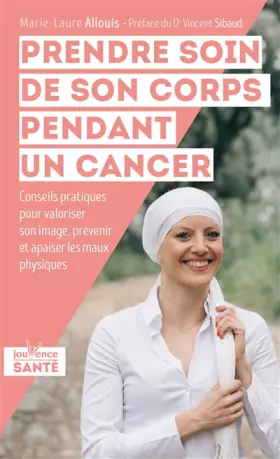 Couverture du produit · Prendre soin de son corps pendant un cancer : Conseils pratiques pour valoriser son image, prévenir et apaiser les maux physiqu