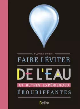 Couverture du produit · Faire léviter de l'eau et autres expériences ébouriffantes