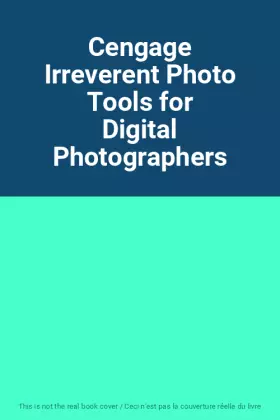 Couverture du produit · Cengage Irreverent Photo Tools for Digital Photographers