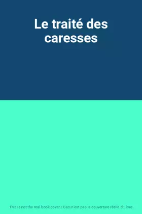 Couverture du produit · Le traité des caresses