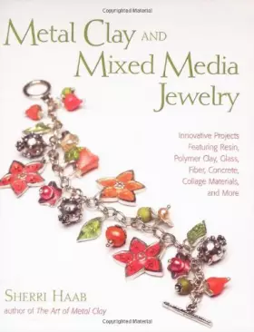 Couverture du produit · Metal Clay and Mixed Media Jewelry: Innovative Projects Featuring Resin, Polymer Clay, Fiber, Glass, Ceramics, Collage Material