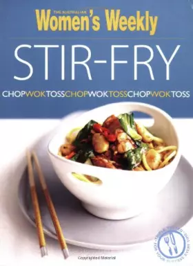 Couverture du produit · Stir-Fry: Chop, Wok, Toss (The Australian Women's Weekly Essentials)