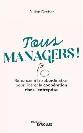 Couverture du produit · Tous managers !: Renoncer à la subordination pour libérer la coopération dans l'entreprise