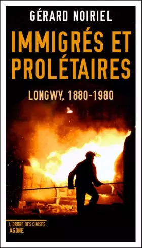 Couverture du produit · Immigrés et prolétaires: Longwy, 1880-1980