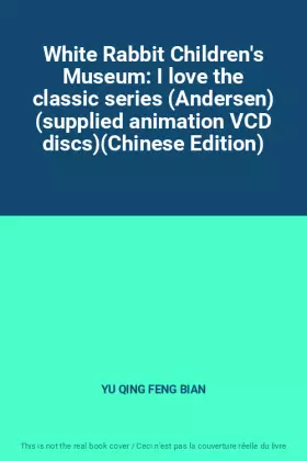 Couverture du produit · White Rabbit Children's Museum: I love the classic series (Andersen) (supplied animation VCD discs)(Chinese Edition)