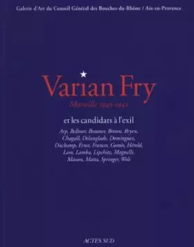 Couverture du produit · Varian Fry et les candidats à l'exil : Marseille, 1940-1941 : Arp, Bellmer, Brauner, Breton, Bryen, Chagall,...