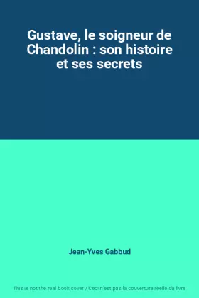 Couverture du produit · Gustave, le soigneur de Chandolin : son histoire et ses secrets